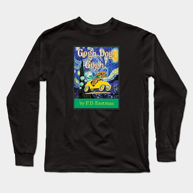 Gogh, Dog. Gogh! Long Sleeve T-Shirt by SuzDoyle